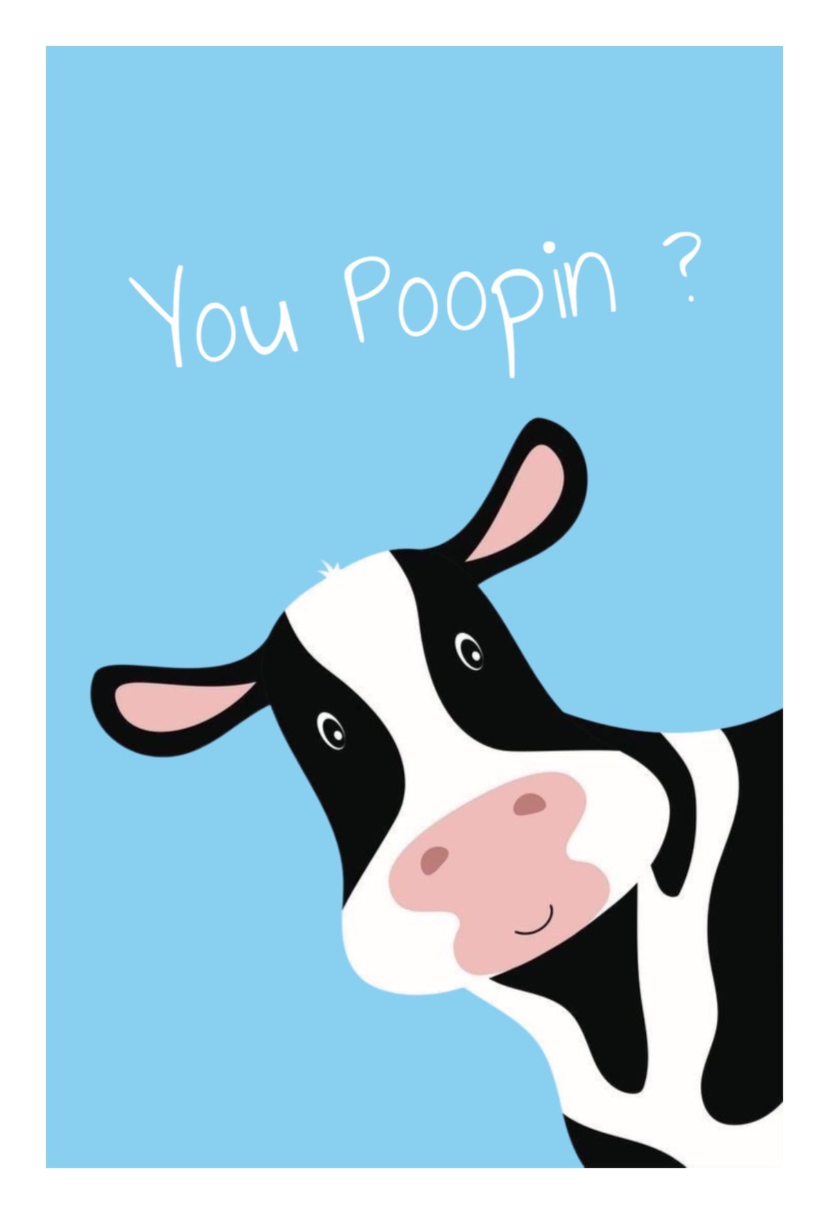 YOU POOPIN' ? COW