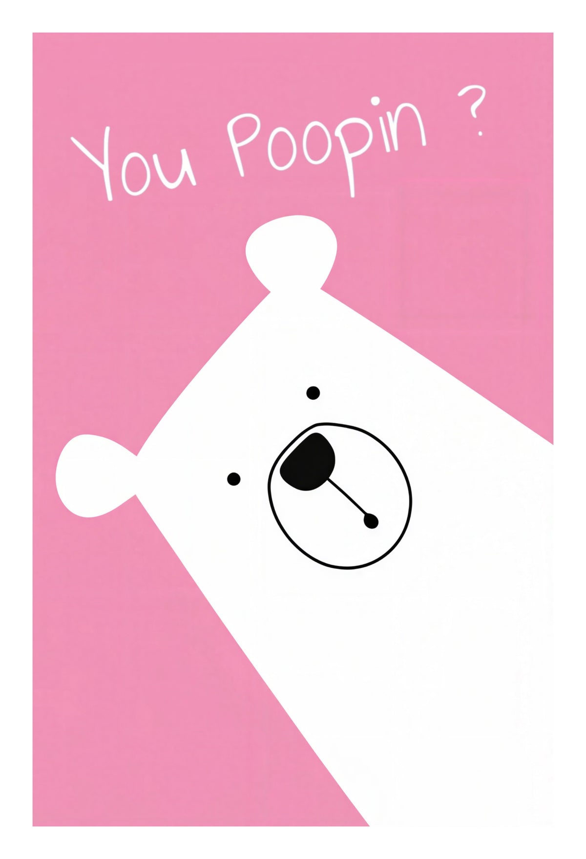 YOU POOPIN' ? BEAR